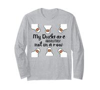My Ducks Are Absolutely Not in a Row Don't Have My All Ducks Long Sleeve T-Shirt