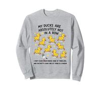 My Ducks Are Absolutely Not In A Row Sweatshirt