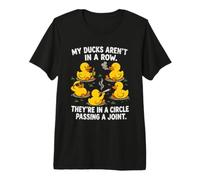 My Ducks are Not in A Row Theyre in A Circle Passing A Joint Premium T-Shirt
