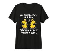My Ducks are Not in A Row Theyre in A Circle Passing A Joint Premium T-Shirt