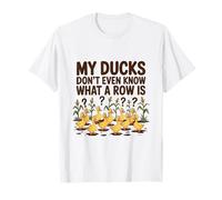 My Ducks Don't Even Know What A Row is Sarcastic Mess Humor T-Shirt
