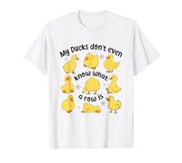 My Ducks Don't Even Know What A Rows Is, Funny Duck Shirt T-Shirt