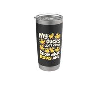 My Ducks Don't Even Know What Rows are Chaos - Stainless Steel Insulated Tumbler