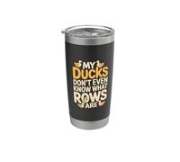 My Ducks Don't Even Know What Rows are Chaos |- Stainless Steel Insulated Tumbler