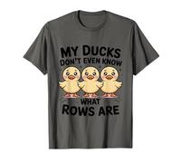 My Ducks Don't Even Know What Rows are Sarcastic Farm Humor T-Shirt