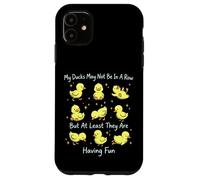 My Ducks May Not Be In A Row But They Are Having Fun Case for iPhone 11