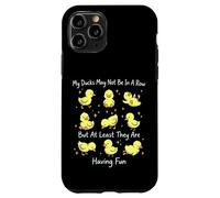 My Ducks May Not Be In A Row But They Are Having Fun Case for iPhone 11 Pro