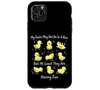 My Ducks May Not Be In A Row But They Are Having Fun Case for iPhone 11 Pro Max