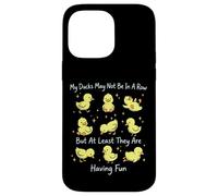 My Ducks May Not Be In A Row But They Are Having Fun Case for iPhone 14 Pro Max