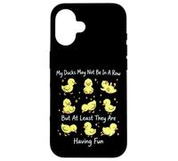 My Ducks May Not Be In A Row But They Are Having Fun Case for iPhone 16