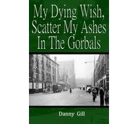 My Dying Wish, Scatter my ashes in the Gorbals