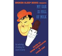 My Ear Is Full of Milk: An anthology of writing for Laurel & Hardy