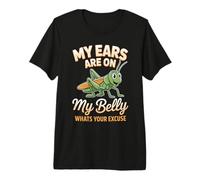 My Ears are On My Belly Whats Your Excuse Grasshopper Premium T-Shirt