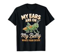 My Ears are On My Belly Whats Your Excuse Grasshopper T-Shirt