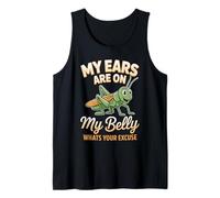 My Ears are On My Belly Whats Your Excuse Grasshopper Tank Top