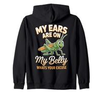 My Ears Are On My Belly Whats Your Excuse Grasshopper Zip Hoodie