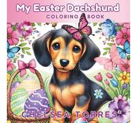 My Easter Dachshund Coloring Book (The Dachshund Coloring Book Series)