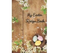 My Easter Recipe Book: Blank Recipe Book to Write in your own Recipes | Create your own Cookbook