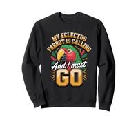 My Eclectus Parrot Is Calling and I Must Go Sweatshirt