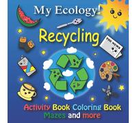 My Ecology! Recycling Activity Book - Coloring Book - Mazes and more.: for Kids 5-8 Years - Development of ecological awareness in children - Recycling training - Japanese Kawaii style.
