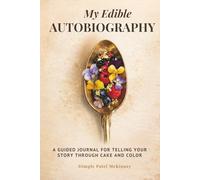 My Edible Autobiography: A Guided Journal for Telling Your Story Through Cake and Color