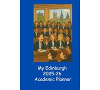 My Edinburgh 2025-26 Academic Planner: Daily/weekly entries, monthly overviews, class schedules, emergency information, networking notes, annual ... 2026. All you need for success in Edinburgh!