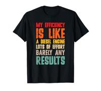 My Efficiency is Like A Diesel Mechanical Engineering Humor T-Shirt