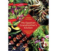 My Egyptian Grandmother’s Kitchen: Traditional Dishes Sweet and Savory