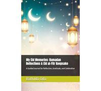 My Eid Memories: Ramadan Reflections & Eid al-Fitr Keepsake: A Guided Journal for Reflection, Gratitude, and Celebration