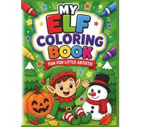 My Elf Coloring Book: Cute and Easy Coloring Pages for Kids Ages 3+ - Adorable Elves, Friendly Animals, Flowers and Magical Fantasy Scenes