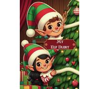 My Elf Diary: A draw and write journal with bonus activity pages to record your Elf's actions throughout the festive season