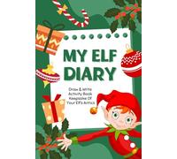 My Elf Diary, Write & Draw Your Elf Adventures for Kids: Keepsake Memory Book for Christmas & Holiday Fun