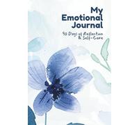 My Emotional Journal - 90 Days of Reflection and Self-Care: Daily Prompts for Gratitude, Self-Love, and Mindfulness