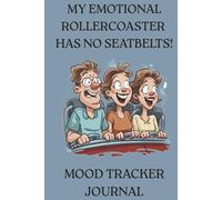 My Emotional Rollercoaster Has No Seatbelts!: Mood Tracker Journal