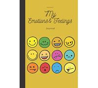 My Emotions & feelings Journal: For Kids And Teens - Help Children And Tweens Express Their Emotions - Mood & Emotion Tracking Journals: Mood Tracker ... Healthier Mindsets; Unlock a Happier You