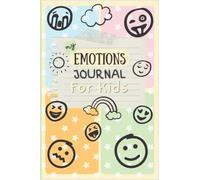 My Emotions Journal for Kids: The Feelings Journal for Children to Help Name and Express Their Emotions, Practice Mindfulness and Reduce Stress, Frustration and Anxiety.