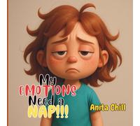 My Emotions Need a Nap: A Book on Big Emotions - Perfect for Kiddos Who Experience Moods (Anita Chill's Warm Blanket Books)