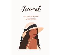 My Empowered Menopause Journal: A Guided Companion of Support, Inspiration, and Tools for Navigating Perimenopause