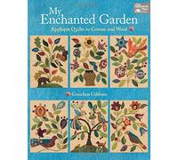My Enchanted Garden: Applique Quilts in Cotton and Wool