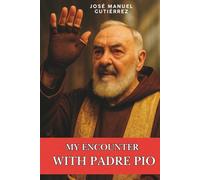 My Encounter with Padre Pio