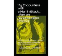 My Encounters with a Man in Black... After an Assassination Attempt: True Story Discussions with a Military Man in Black (MMIB) in Monterey - California, December 2014 (True Stories Testimonies)