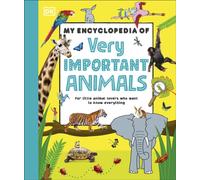 My Encyclopedia of Very Important Animals – For Little Animal Lovers Who Want to Know Everything