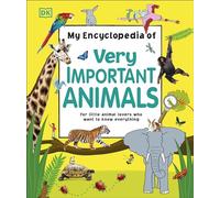 My Encyclopedia of Very Important Animals: For Little Animal Lovers Who Want to Know Everything (Dk)
