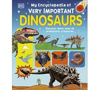 My Encyclopedia of Very Important Dinosaurs: Discover More Than 80 Prehistoric Creatures