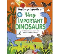 My Encyclopedia of Very Important Dinosaurs: For Little Dinosaur Lovers Who Want to Know Everything