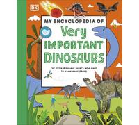 My Encyclopedia of Very Important Dinosaurs: For Little Dinosaur Lovers Who Want to Know Everything (My Very Important Encyclopedias)