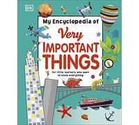 My Encyclopedia of Very Important Things: For Little Learners Who Want to Know Everything (My Very Important Encyclopedias)