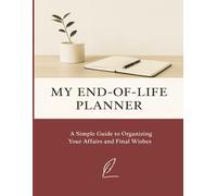 My End of Life Planner: A Complete End-of-Life Planning Workbook for Organizing Final Wishes, Funeral Plans, and Important Documents