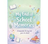 My End of School Memories: A Keepsake for My Last Year at School (The Leavers Memory Book Collection)