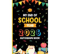 My End of School Year 2026 Autograph Book: A Memory Keepsake for Last Day Signatures, Graduation Notes, and Special Messages from Friends, Classmates, & Teachers.
